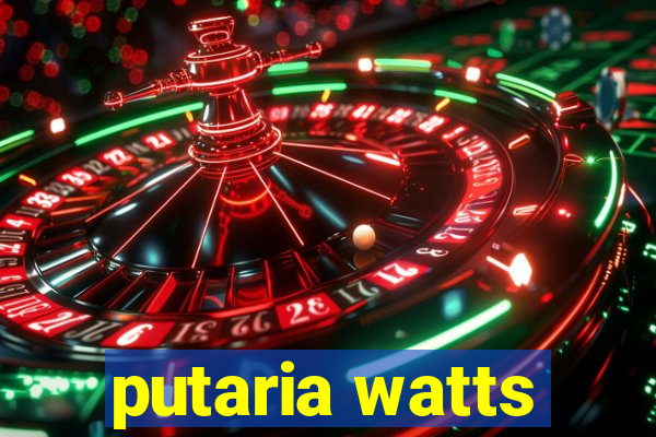 putaria watts